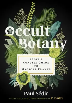Okultní botanika: Sdirův stručný průvodce magickými rostlinami - Occult Botany: Sdir's Concise Guide to Magical Plants