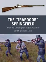 Trapdoor“ Springfield: Od Little Bighornu k San Juan Hill“ - The Trapdoor
