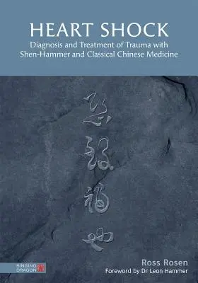 Srdeční šok: Diagnostika a léčba úrazu pomocí šen-hammeru a klasické čínské medicíny - Heart Shock: Diagnosis and Treatment of Trauma with Shen-Hammer and Classical Chinese Medicine