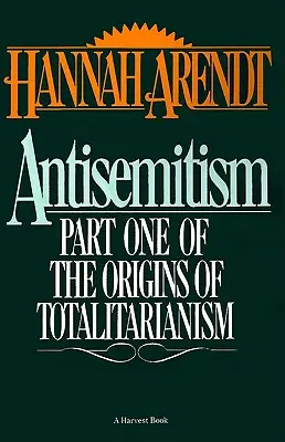 Antisemitismus: První část knihy Původ totalitarismu - Antisemitism: Part One of the Origins of Totalitarianism