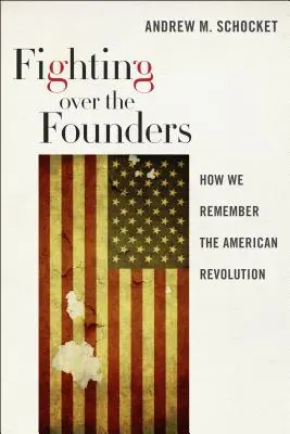 Boj o zakladatele: Jak si připomínáme americkou revoluci - Fighting Over the Founders: How We Remember the American Revolution