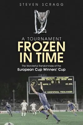 Turnaj zamrzlý v čase: Podivuhodná náhoda Poháru vítězů evropských pohárů - A Tournament Frozen in Time: The Wonderful Randomness of the European Cup Winners Cup