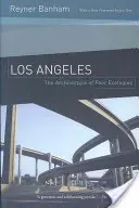Los Angeles: Architektura čtyř ekologií - Los Angeles: The Architecture of Four Ecologies
