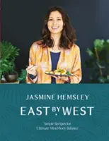 Na východ od západu: Vycházejte na východ: Jednoduché recepty pro dokonalou rovnováhu mysli a těla. - East by West: Simple Recipes for Ultimate Mind-Body Balance