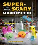 Super-Scary Mochimochi: 20+ Cute & Creepy Creatures na pletení - Super-Scary Mochimochi: 20+ Cute & Creepy Creatures to Knit