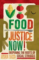 Food Justice Now! Prohloubení kořenů sociálního boje - Food Justice Now!: Deepening the Roots of Social Struggle