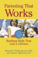 Rodičovství, které funguje: Dovednosti, které vydrží po celý život - Parenting That Works: Building Skills That Last a Lifetime