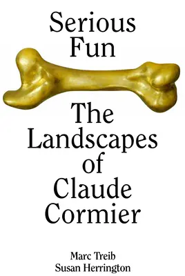 Vážná zábava: Krajiny Clauda Cormiera - Serious Fun: The Landscapes of Claude Cormier