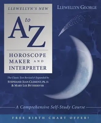 Llewellynův nový horoskop od A do Z Horoskopář a vykladač: Hroskopy: komplexní kurz pro samouky - Llewellyn's New A to Z Horoscope Maker and Interpreter: A Comprehensive Self-Study Course