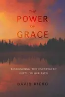 Síla milosti: Rozpoznávání nečekaných darů na naší cestě: Síla a milost (Grace: Grace of Grace) - The Power of Grace: Recognizing Unexpected Gifts on Our Path