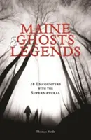 Maine Ghosts & Legends: 30 setkání s nadpřirozenem - Maine Ghosts & Legends: 30 Encounters with the Supernatural