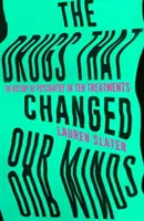 Drogy, které změnily naše myšlení - Historie psychiatrie v deseti léčebných postupech - Drugs That Changed Our Minds - The history of psychiatry in ten treatments