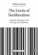 Limity neoliberalismu: Vláda, suverenita a logika konkurence: meze neoliberalismu: autorita, suverenita a logika konkurence. - The Limits of Neoliberalism: Authority, Sovereignty and the Logic of Competition