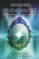 Zvládání psychických schopností: Průvodce reálným světem pro vysoce senzitivní osoby - Managing Psychic Abilities: A Real World Guide for the Highly Sensitive Person