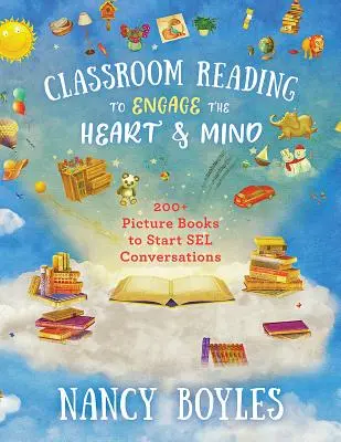 Čtení ve třídě, které zaměstná srdce i mysl: 200+ obrázkových knih, které zahájí konverzaci se Selem - Classroom Reading to Engage the Heart and Mind: 200+ Picture Books to Start Sel Conversations