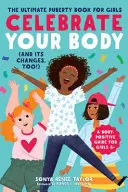 Oslavte své tělo (a jeho změny!): Dívčí kniha o dospívání (The Ultimate Puberty Book for Girls) - Celebrate Your Body (and Its Changes, Too!): The Ultimate Puberty Book for Girls