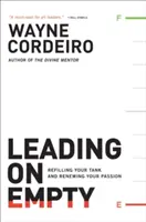 Vedení na prázdno: Naplňte nádrž a obnovte svou vášeň - Leading on Empty: Refilling Your Tank and Renewing Your Passion