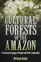 Kulturní lesy Amazonie: Historická ekologie lidí a jejich krajiny - Cultural Forests of the Amazon: A Historical Ecology of People and Their Landscapes