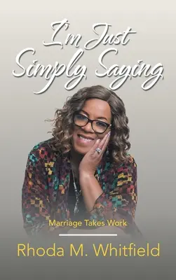 Prostě jen říkám: Manželství vyžaduje práci - I'm Just Simply Saying: Marriage Takes Work