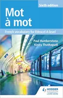 Mot a Mot šesté vydání: Francouzská slovní zásoba pro Edexcel A-level - Mot a Mot Sixth Edition: French Vocabulary for Edexcel A-level