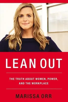 Lean Out: Pravda o ženách, moci a pracovišti - Lean Out: The Truth about Women, Power, and the Workplace