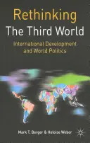 Přehodnocení třetího světa: Mezinárodní rozvoj a světová politika - Rethinking the Third World: International Development and World Politics