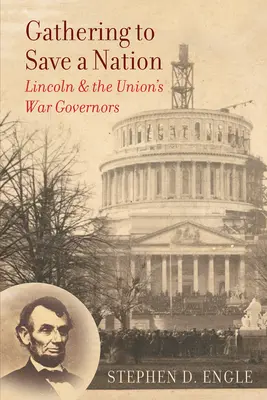 Shromáždění k záchraně národa: Lincoln a váleční guvernéři Unie - Gathering to Save a Nation: Lincoln and the Union's War Governors