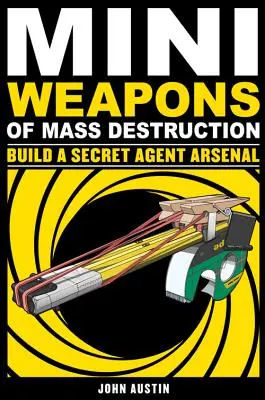 Miniaturní zbraně hromadného ničení: Vytvořte si arzenál tajných agentů, 2 - Mini Weapons of Mass Destruction: Build a Secret Agent Arsenal, 2