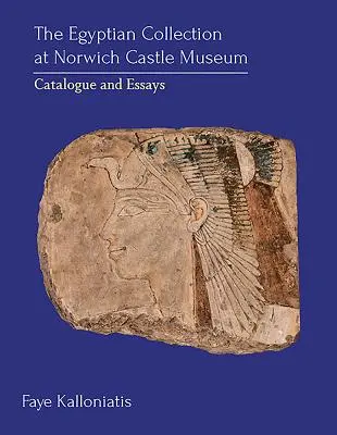 Egyptská sbírka v Norwich Castle Museum: Catalogue and Essays - The Egyptian Collection at Norwich Castle Museum: Catalogue and Essays