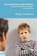 Rozhovory, na kterých záleží - Rozhovory s dětmi a dospívajícími způsobem, který pomáhá - Conversations That Matter - Talking with Children and Teenagers in Ways That Help