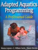 Přizpůsobené vodní programy: A Professional Guide: A Professional Guide (Profesionální průvodce) - Adapted Aquatics Programming: A Professional Guide