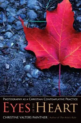 Oči srdce: Fotografie jako křesťanská kontemplativní praxe - Eyes of the Heart: Photography as a Christian Contemplative Practice