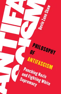 Filosofie antifašismu: Punching Nazis and Fighting White Supremacy (Údery do nacistů a boj proti nadřazenosti bílé rasy) - Philosophy of Antifascism: Punching Nazis and Fighting White Supremacy