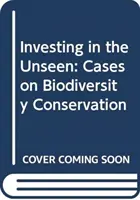 Investice do neviditelného: Případy týkající se ochrany biologické rozmanitosti - Investing in the Unseen: Cases on Biodiversity Conservation