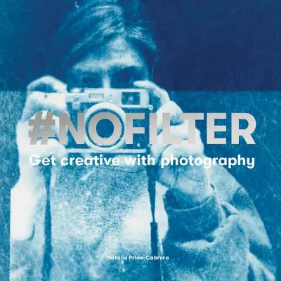 #Nofilter: Tvořte s fotografiemi - #Nofilter: Get Creative with Photography
