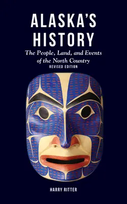Dějiny Aljašky, revidované vydání: The People, Land, and Events of the North Country (Lidé, země a události severní země). - Alaska's History, Revised Edition: The People, Land, and Events of the North Country