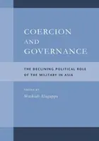 Donucování a správa věcí veřejných: Klesající politická role armády v Asii - Coercion and Governance: The Declining Political Role of the Military in Asia