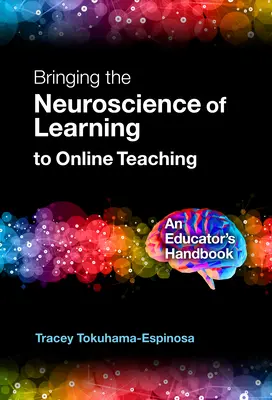 Využití neurovědy o učení ve výuce online: Příručka pro pedagogy - Bringing the Neuroscience of Learning to Online Teaching: An Educator's Handbook