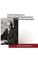 Stručný úvod do psychoanalýzy Sigmunda Freuda a jeho trvalý odkaz - A Brief Introduction to Sigmund Freud's Psychoanalysis and His Enduring Legacy