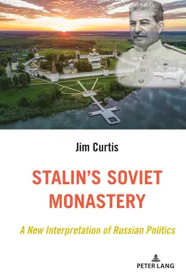 Stalinův sovětský klášter; Nová interpretace ruské politiky - Stalin's Soviet Monastery; A New Interpretation of Russian Politics