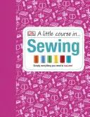 Malý kurz šití - Jednoduše vše, co potřebujete k úspěchu - Little Course in Sewing - Simply Everything You Need to Succeed