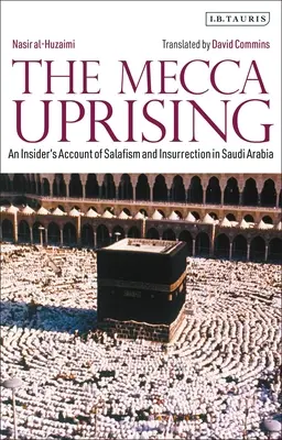 Povstání v Mekce: Zasvěcený popis salafismu a povstání v Saúdské Arábii - The Mecca Uprising: An Insider's Account of Salafism and Insurrection in Saudi Arabia