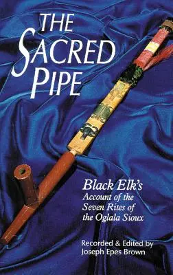 Posvátná trubka, svazek 36: Černý los o sedmi obřadech Siouxů z Oglaly, svazek 36 - The Sacred Pipe, Volume 36: Black Elk's Account of the Seven Rites of the Oglala Sioux