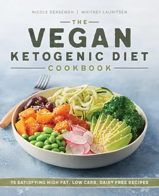 Kuchařka veganské ketogenní diety: 75 sytých receptů s vysokým obsahem tuků, nízkým obsahem sacharidů a bez mléčných výrobků - The Vegan Ketogenic Diet Cookbook: 75 Satisfying High Fat, Low Carb, Dairy Free Recipes