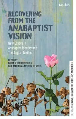 Obnovení anabaptistické vize: New Essays in Anabaptist Identity and Theological Method (Nové eseje o anabaptistické identitě a teologické metodě) - Recovering from the Anabaptist Vision: New Essays in Anabaptist Identity and Theological Method