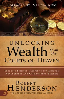 Odemykání bohatství z nebeských dvorů: Zajištění biblické prosperity pro pokrok v Království a požehnání pro celé generace. - Unlocking Wealth from the Courts of Heaven: Securing Biblical Prosperity for Kingdom Advancement and Generational Blessing