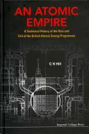 Atomové impérium, an: M.I.A.: Technické dějiny vzestupu a pádu britského programu atomové energie - Atomic Empire, An: A Technical History of the Rise and Fall of the British Atomic Energy Programme