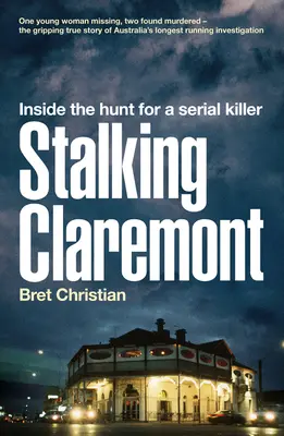 Stalking Claremont: Clareton: Pátrání po sériovém vrahovi v Claretonu. - Stalking Claremont: Inside the Hunt for a Serial Killer