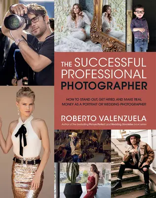Úspěšný profesionální fotograf: Jak vyniknout, nechat se najmout a vydělávat skutečné peníze jako portrétní nebo svatební fotograf - The Successful Professional Photographer: How to Stand Out, Get Hired, and Make Real Money as a Portrait or Wedding Photographer