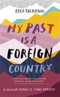 Moje minulost je cizí země: Muslimská feministka hledá sama sebe - My Past Is a Foreign Country: A Muslim Feminist Finds Herself
